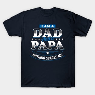 I Am A Dad And A Papa Nothing Scares Me T-Shirt